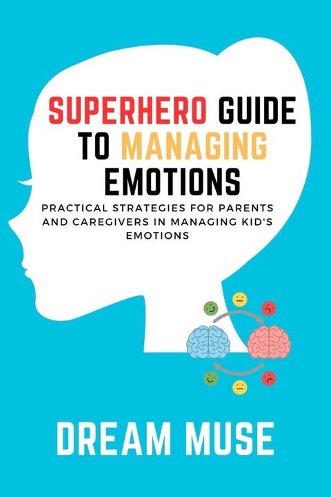 Superhero Guide to Managing Emotions: Practical Strategies for Parents and Caregivers in Managing Kid's Emotions(Kobo/電子書)