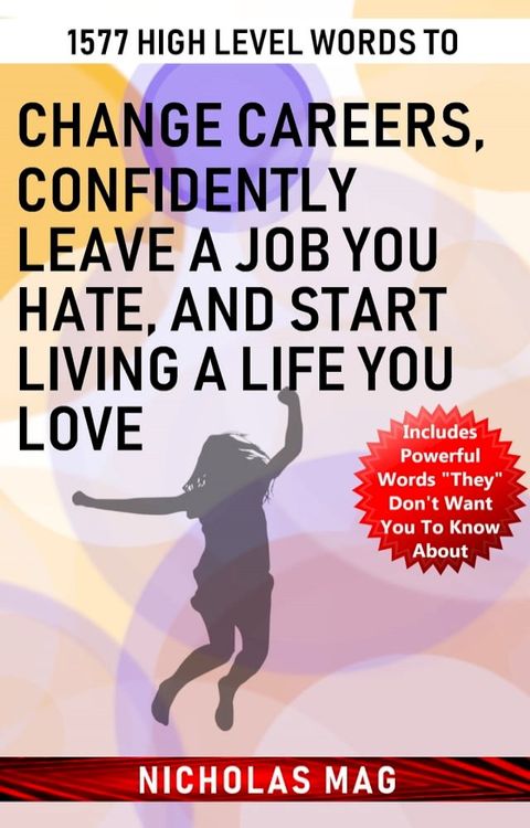 1577 High Level Words to Change Careers, Confidently Leave A Job You Hate, and Start Living a Life You Love(Kobo/電子書)