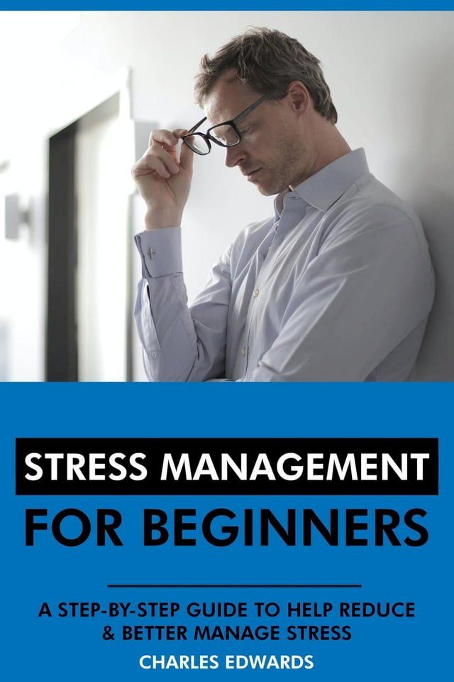  Stress Management for Beginners: A Step-by-Step Guide to Help Reduce & Better Manage Stress(Kobo/電子書)