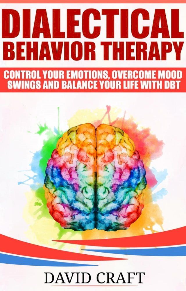  Dialectical Behavior Therapy: Control Your Emotions, Overcome Mood Swings And Balance Your Life With DBT(Kobo/電子書)