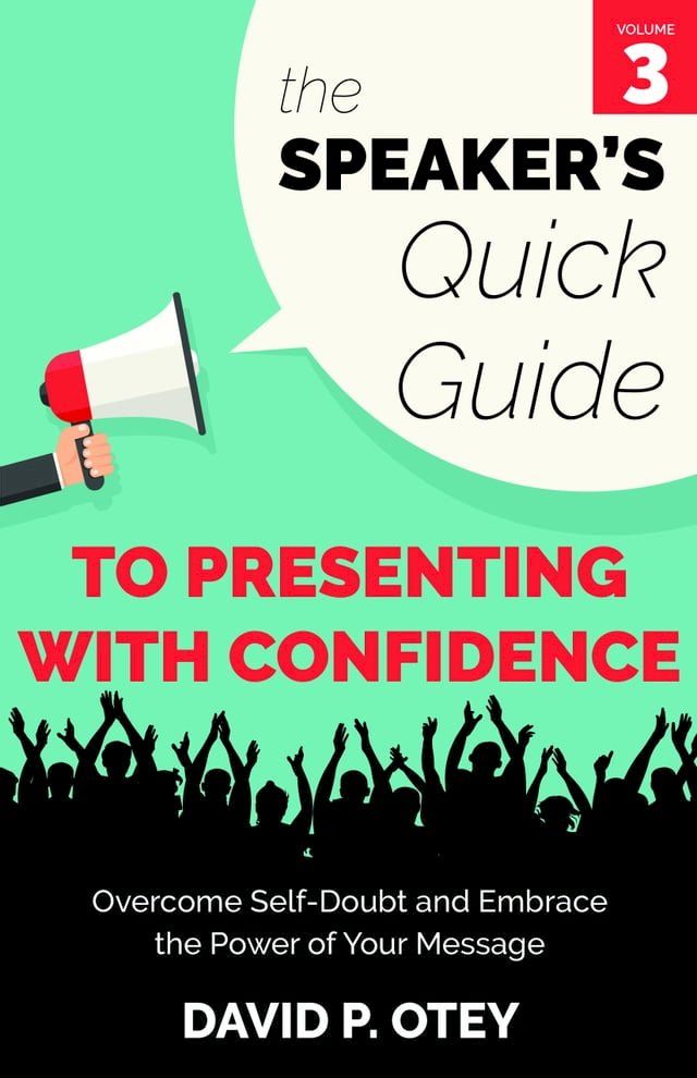  The Speaker’s Quick Guide to Presenting with Confidence: Overcome Self-Doubt and Embrace the Power of Your Message(Kobo/電子書)