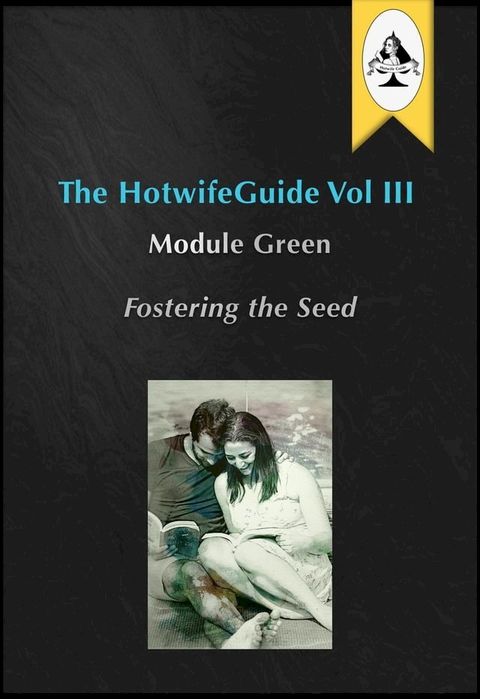 The HotwifeGuide Vol III Module Green Fostering the Seed(Kobo/電子書)