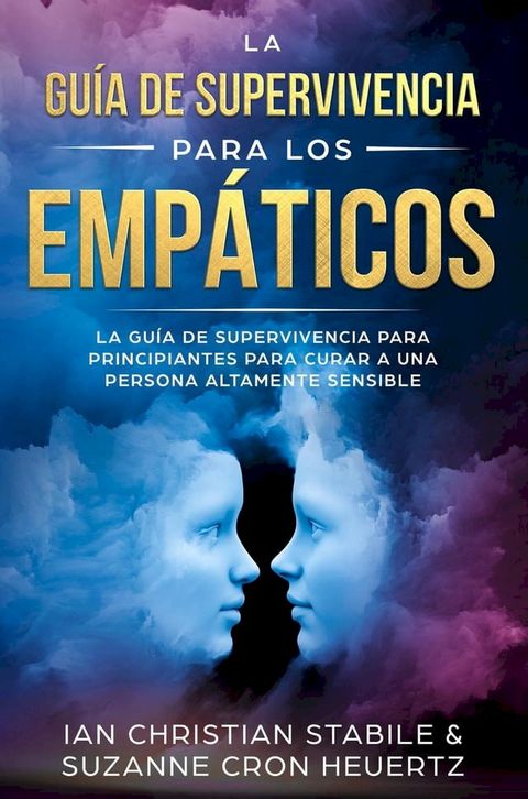 La gu&iacute;a de supervivencia para los emp&aacute;ticos: La gu&iacute;a de supervivencia para principiantes para curar a una persona altamente sensible(Kobo/電子書)