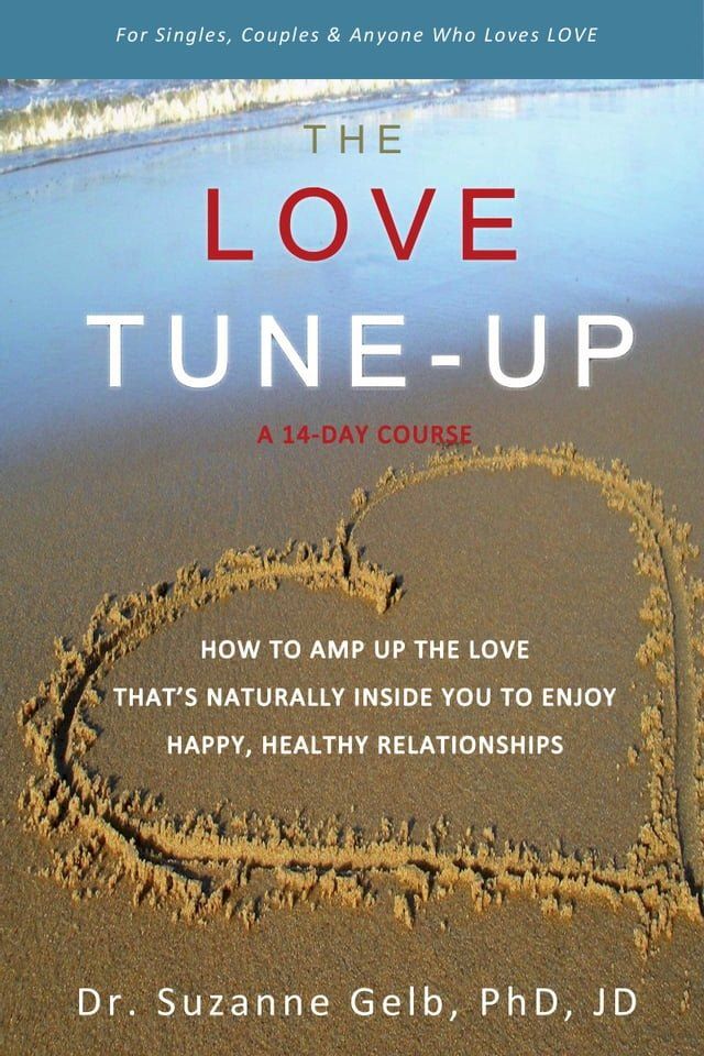  The Love Tune-Up: A 14-Day Course. How to Amp Up the Love That's Naturally Inside You to Enjoy Happy, Healthy Relationships(Kobo/電子書)