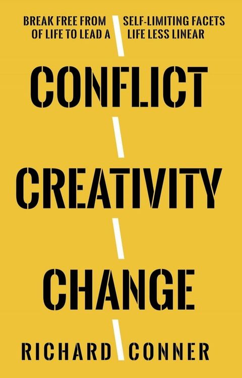 Conflict Creativity Change &bull; Break Free From Self-Limiting Facets of Life To Lead a Life Less Linear(Kobo/電子書)