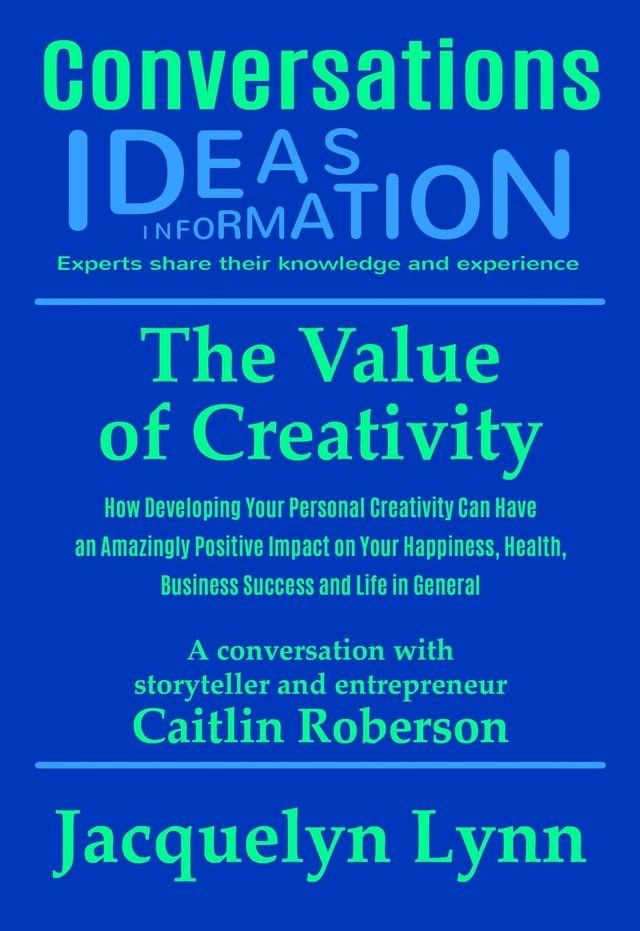  The Value of Creativity: How Developing Your Personal Creativity Can Have an Amazingly Positive Impact on Your Happiness, Health, Business Success and Life in General(Kobo/電子書)