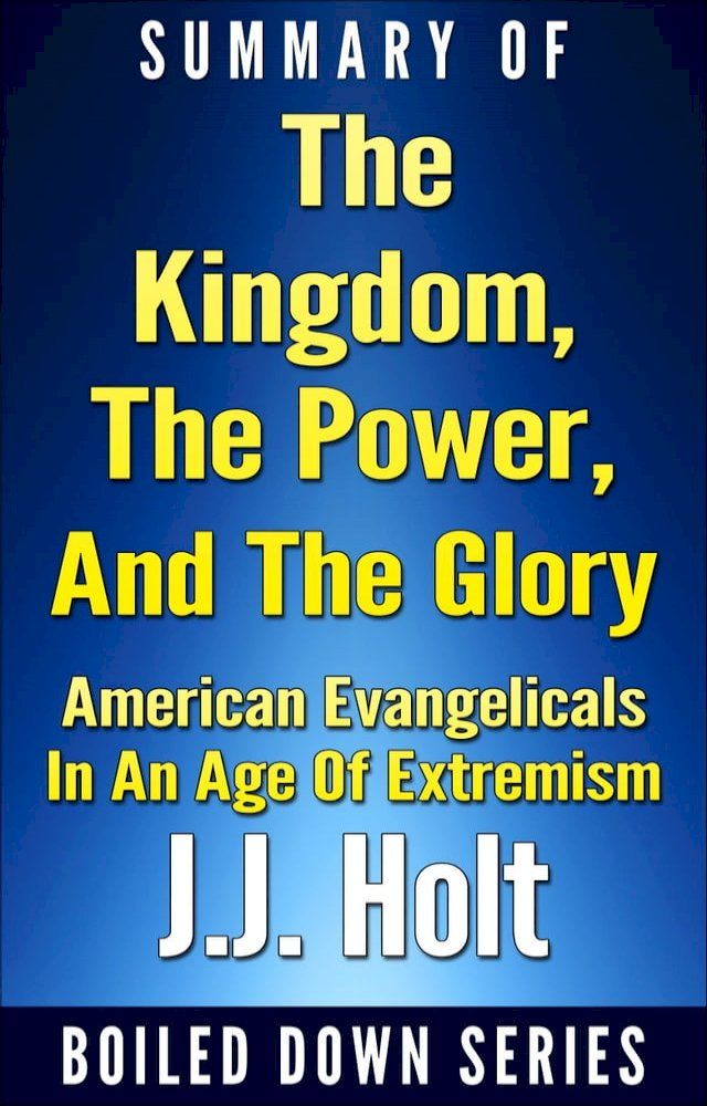  The Kingdom, the Power, and the Glory: American Evangelicals in an Age of Extremism...Summarized(Kobo/電子書)