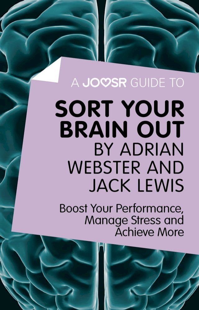  A Joosr Guide to... Sort Your Brain out by Adrian Webster and Jack Lewis: Boost Your Performance, Manage Stress and Achieve More(Kobo/電子書)