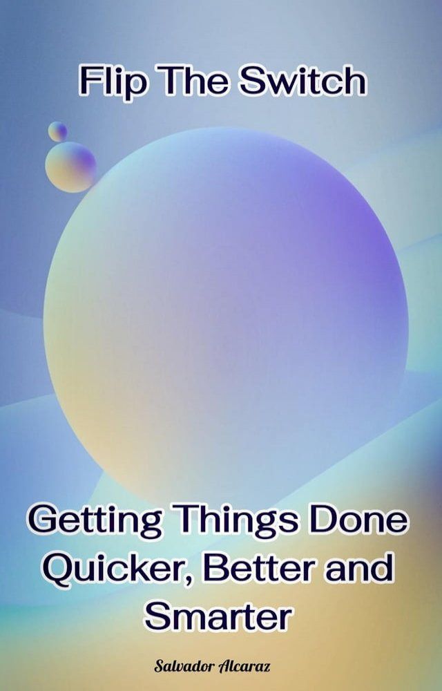  Flip The Switch: Getting Things Done Quicker, Better and Smarter(Kobo/電子書)