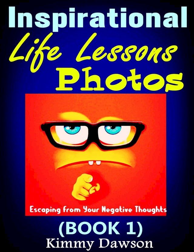  Inspirational Life Lessons Photos (Book 1) : Meaningful Pictures, Escaping From Your Negative Thoughts, Face Your Life Problems By Positive And Optimistic Attitude(Kobo/電子書)