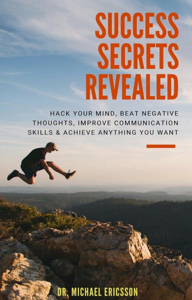  Success Secrets Revealed: Hack Your Mind, Beat Negative Thoughts, Improve Communication Skills & Achieve Anything You Want(Kobo/電子書)