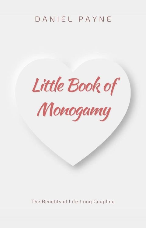 Little Book of Monogamy: The Benefits of Life-Long Coupling(Kobo/電子書)