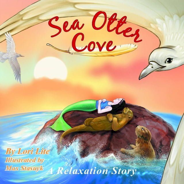  Sea Otter Cove: A Relaxation Story introducing deep breathing to decrease stress and anger while promoting peaceful sleep.(Kobo/電子書)