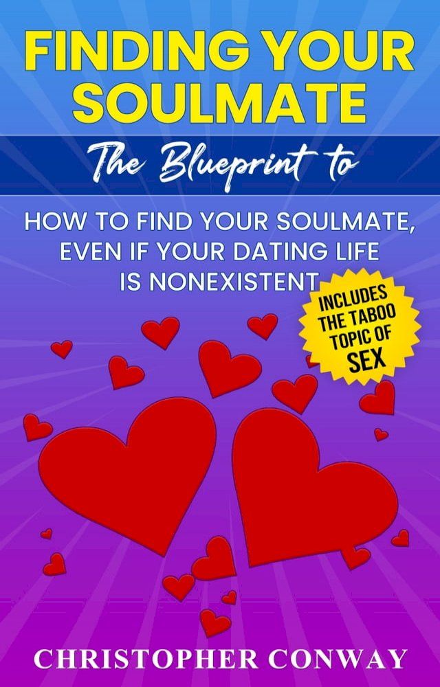  Finding Your Soulmate: The Blueprint to How to Find Your Soulmate, Even if Your Dating Life is Nonexistent(Kobo/電子書)