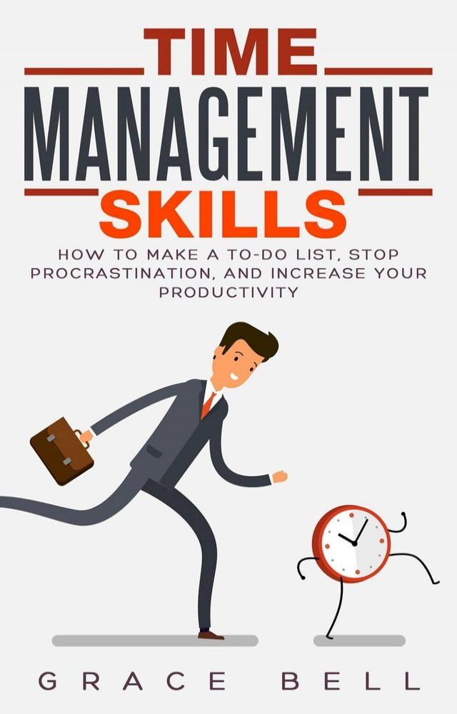  Time Management Skills: How to Make a To-Do List, Stop Procrastination, and Increase Your Productivity(Kobo/電子書)