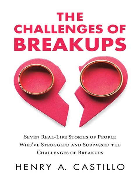 The Challenges of Breakups: Seven Real-Life Stories of People Who’ve Struggled and Surpassed the Challenges of Breakups(Kobo/電子書)