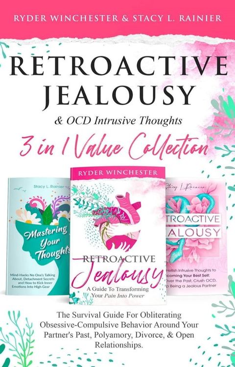 Retroactive Jealousy & OCD Intrusive Thoughts 3 in 1 Collection: Survival Guide For Obliterating Obsessive-Compulsive Behavior Around Your Partner's Past, Polyamory, Divorce & Open Relationships(Kobo/電子書)