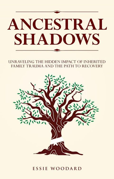 Ancestral Shadows: Unraveling the Hidden Impact of Inherited Family Trauma and the Path to Recovery(Kobo/電子書)