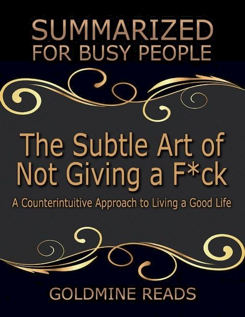 The Subtle Art of Not Giving a F*ck: Summarized for Busy People: A Counterintuitive Approach to Living a Good Life: Based on the Book by Mark Manson(Kobo/電子書)