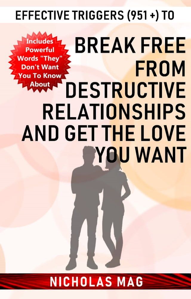  Effective Triggers (951 +) to Break Free from Destructive Relationships and Get the Love You Want(Kobo/電子書)