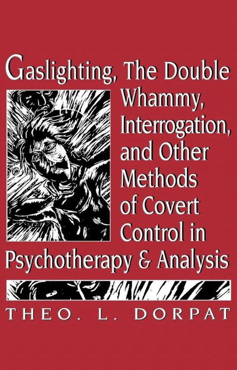 Gaslighthing, the Double Whammy, Interrogation and Other Methods of Covert Control in Psychotherapy and Analysis(Kobo/電子書)