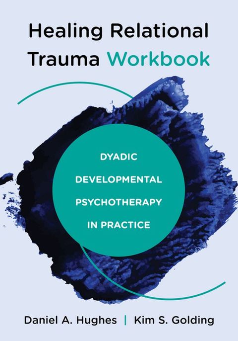 Healing Relational Trauma Workbook: Dyadic Developmental Psychotherapy in Practice(Kobo/電子書)