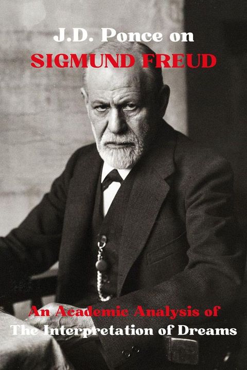 J.D. Ponce on Sigmund Freud: An Academic Analysis of The Interpretation of Dreams(Kobo/電子書)