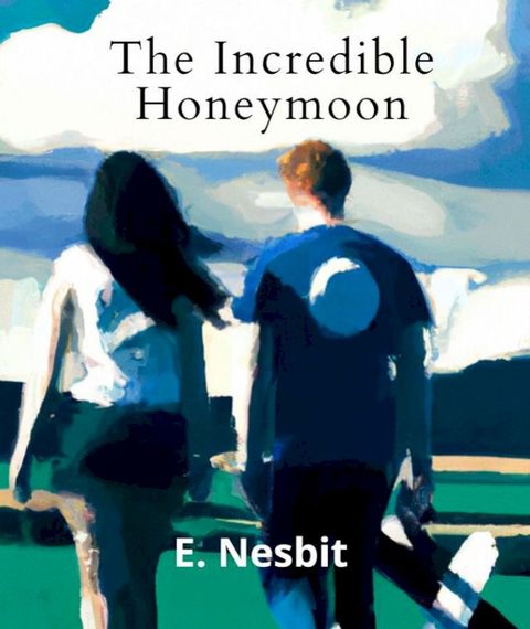 The Incredible Honeymoon (Annotated With Author Biography)(Kobo/電子書)