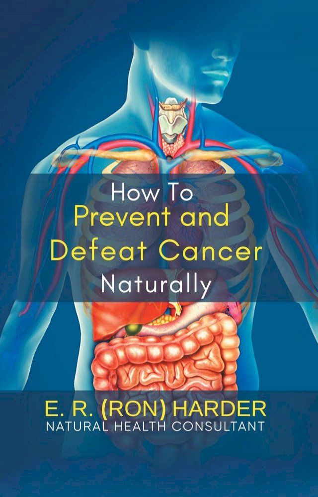  How to Prevent and Defeat Cancer Naturally(Kobo/電子書)