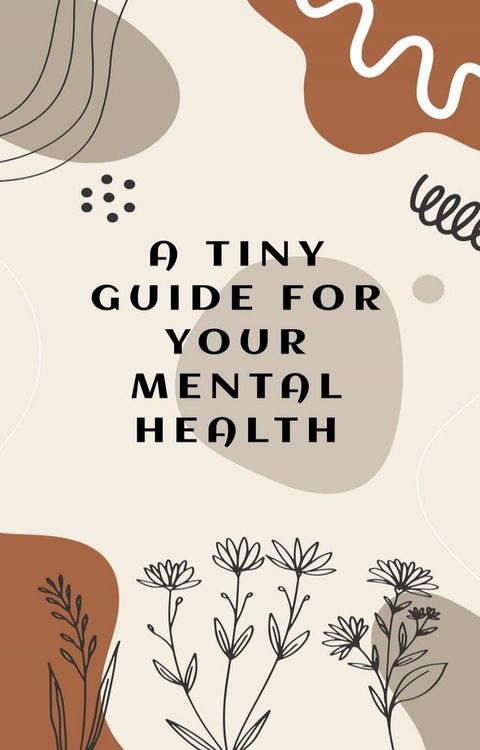 A Tiny Guide For Your Mental Health(Kobo/電子書)