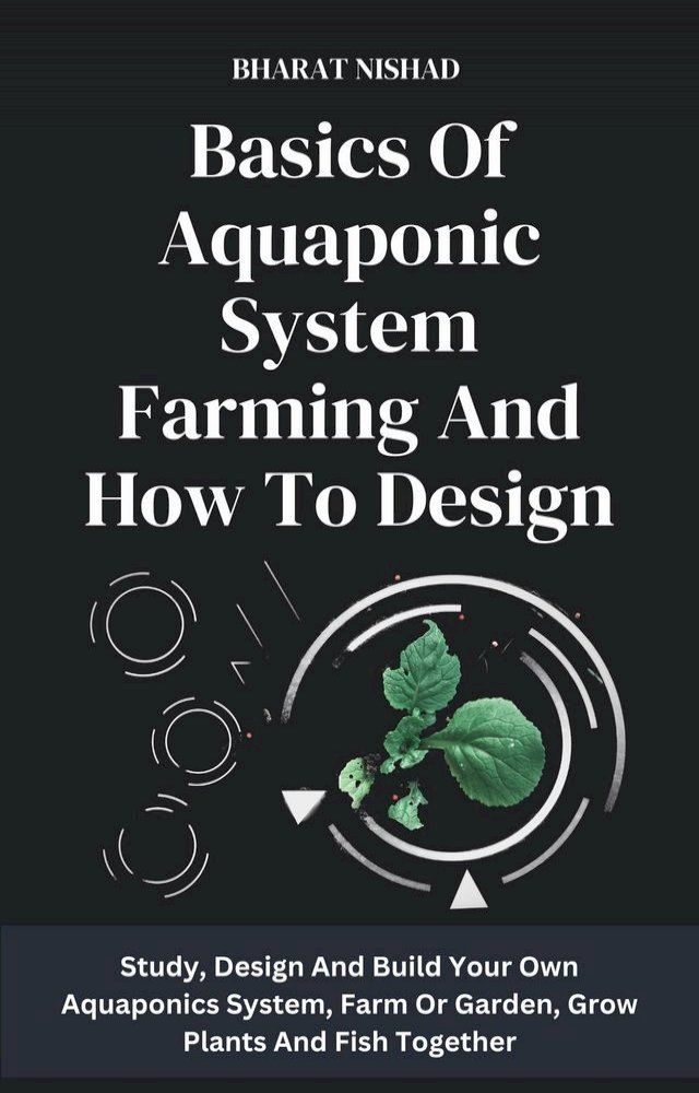  Basics Of Aquaponic System Farming And How To Design(Kobo/電子書)