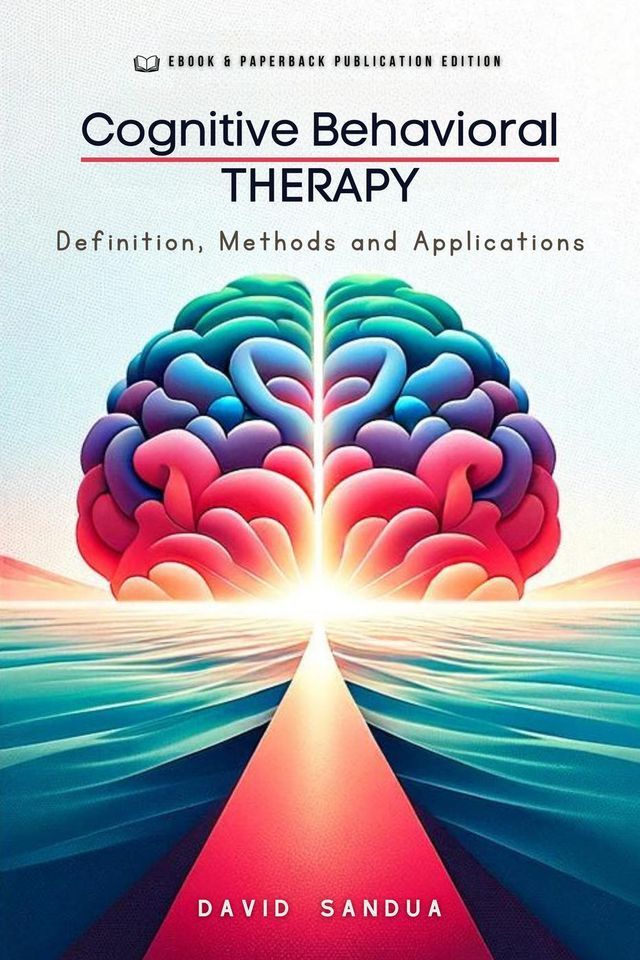  Cognitive Behavioral Therapy. Definition, Methods and Applications(Kobo/電子書)