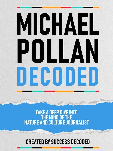 Michael Pollan Decoded - Take A Deep Dive Into The Mind Of The Nature And Culture Journalist(Kobo/電子書)