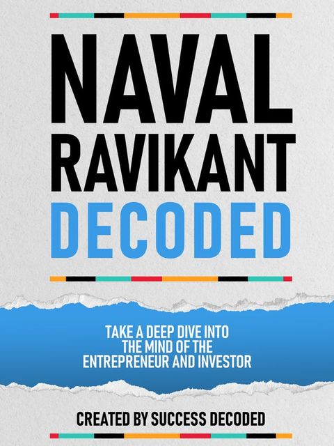 Naval Ravikant Decoded - Take A Deep Dive Into The Mind Of The Entrepreneur And Investor(Kobo/電子書)