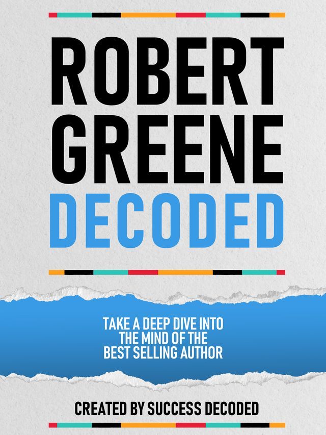  Robert Greene Decoded - Take A Deep Dive Into The Mind Of The Best Selling Author(Kobo/電子書)