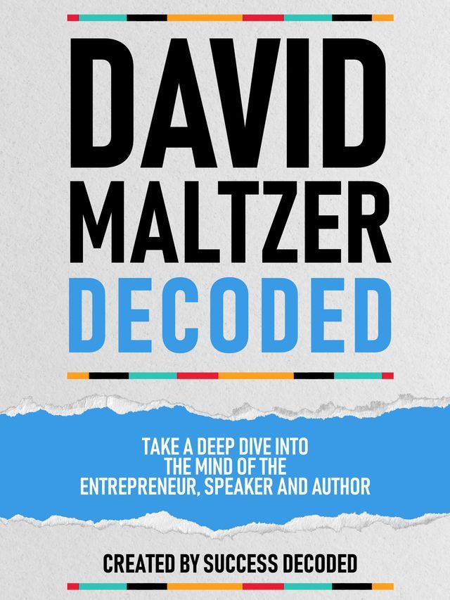  David Maltzer Decoded - Take A Deep Dive Into The Mind Of The Entrepreneur, Speaker And Author(Kobo/電子書)