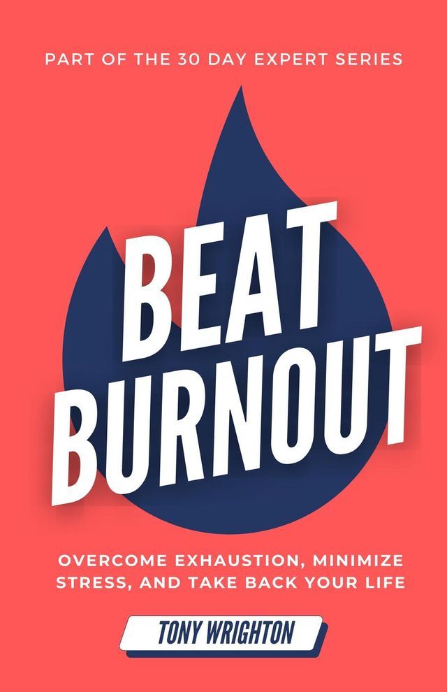  Beat Burnout: Overcome Exhaustion, Minimize Stress, and Take Back Your Life in 30 Days(Kobo/電子書)