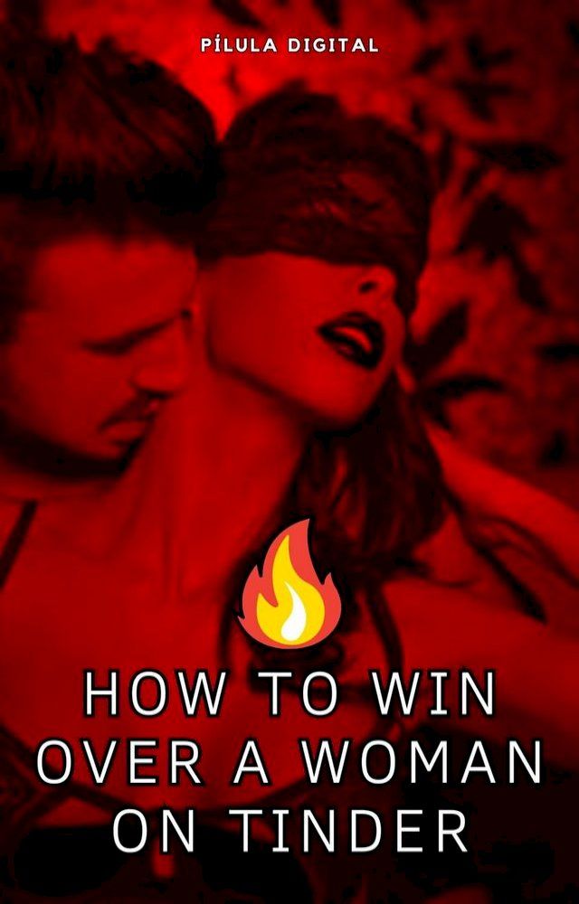  How to Win Over A Woman On Tinder(Kobo/電子書)