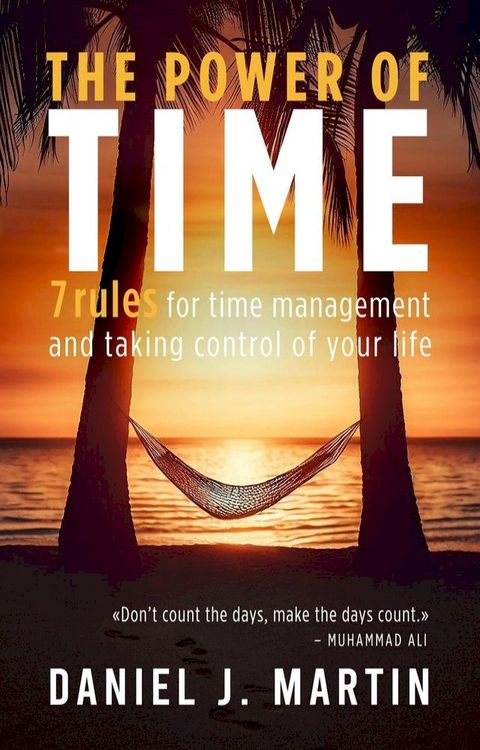 The Power of Time: 7 Rules for Time Management and Taking Control of Your Life(Kobo/電子書)