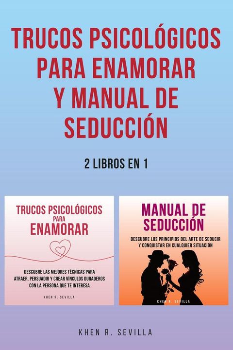 Trucos Psicol&oacute;gicos Para Enamorar y Manual De Seducci&oacute;n: 2 Libros en 1(Kobo/電子書)