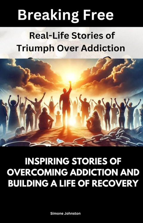 Breaking Free: Real-Life Stories of Triumph Over Addiction(Kobo/電子書)