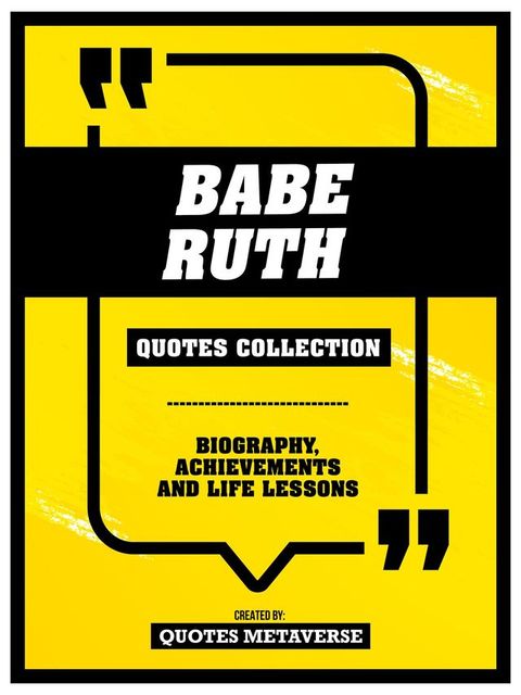 Babe Ruth - Quotes Collection: Biography, Achievements And Life Lessons(Kobo/電子書)