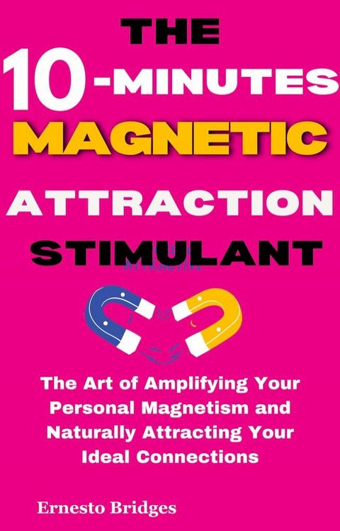 The 10-Minute Magnetic Attraction Stimulant(Kobo/電子書)