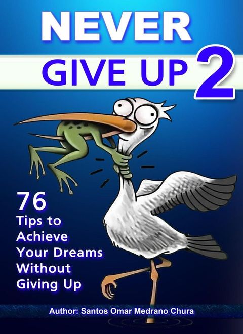 Never Give Up 2. 76 Tips to Achieve Your Dreams Without Giving Up(Kobo/電子書)