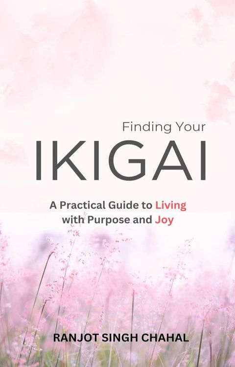 Finding Your Ikigai: A Practical Guide to Living with Purpose and Joy(Kobo/電子書)