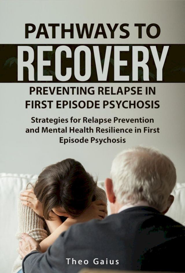  Pathways to Recovery: Preventing Relapse in First Episode Psychosis(Kobo/電子書)