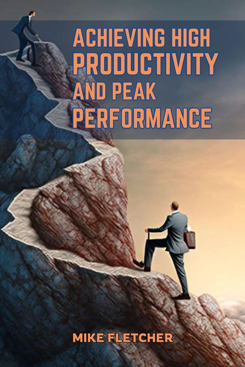 ACHIEVING HIGH PRODUCTIVITY AND PEAK PERFORMANCE(Kobo/電子書)