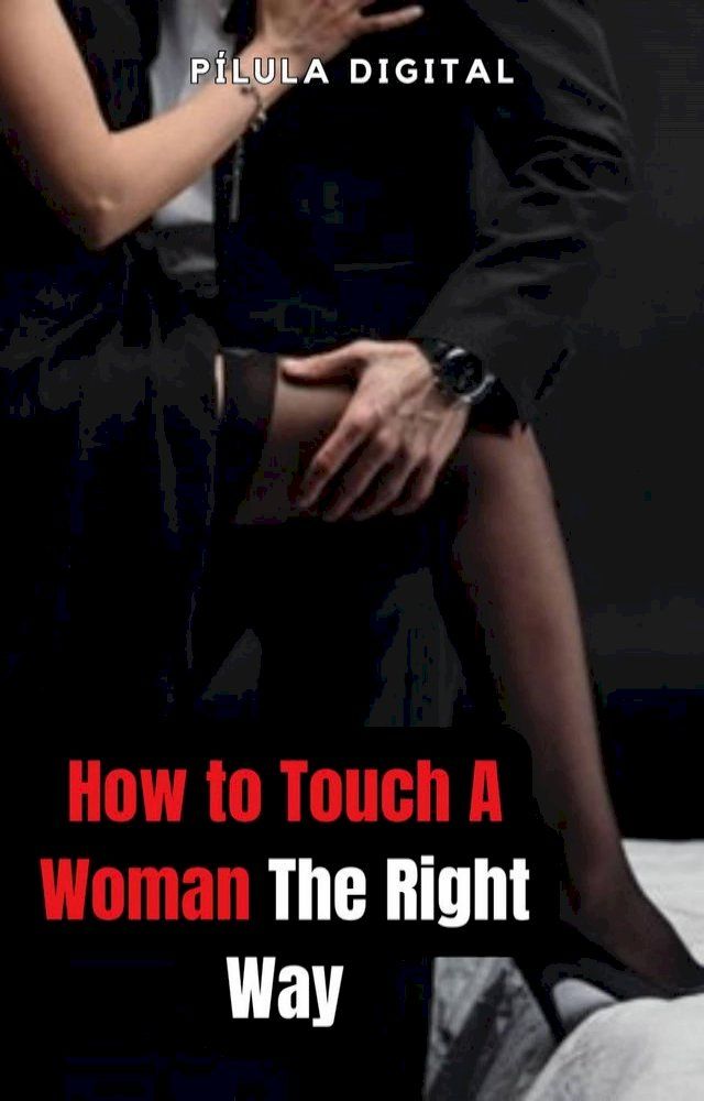  How to Touch A Woman The Right Way(Kobo/電子書)