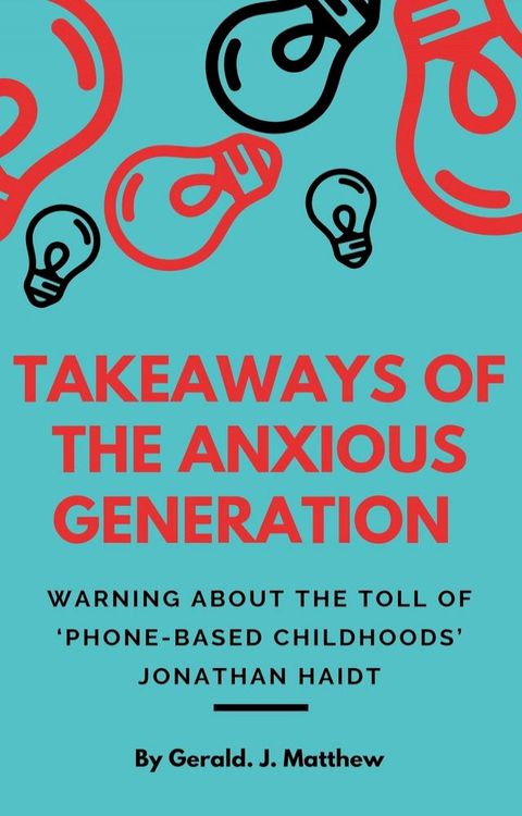 TAKEAWAYS OF THE ANXIOUS GENERATION : A Warning About The Toll(Kobo/電子書)