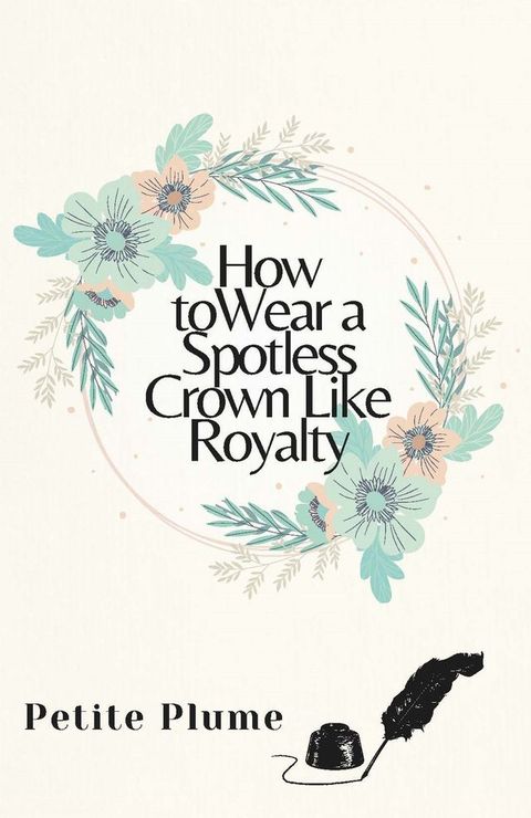 How To Wear A Spotless Crown Like Royalty(Kobo/電子書)